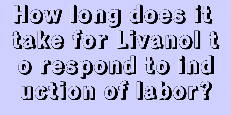 How long does it take for Livanol to respond to induction of labor?