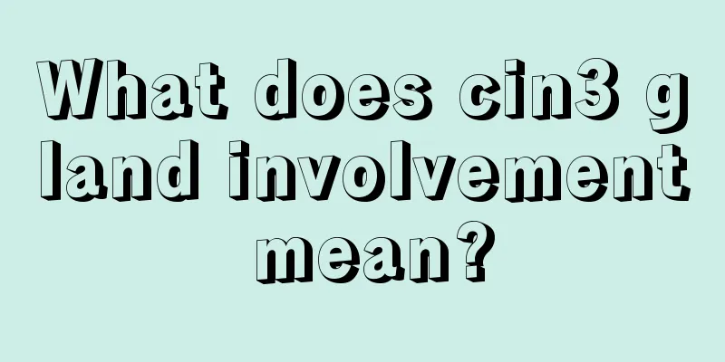 What does cin3 gland involvement mean?