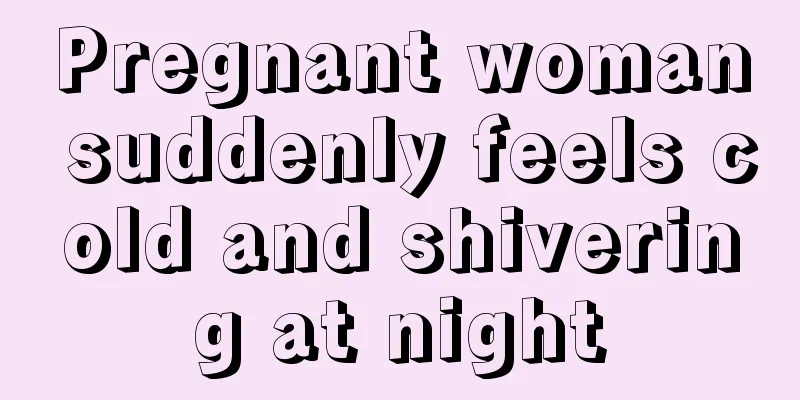 Pregnant woman suddenly feels cold and shivering at night