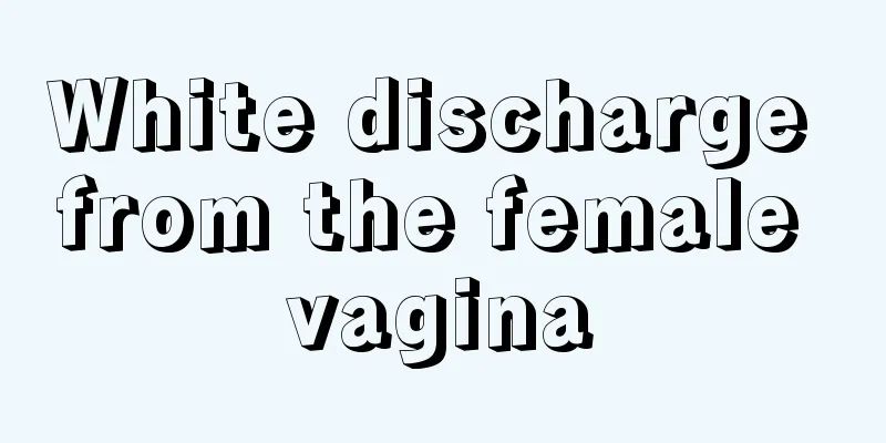 White discharge from the female vagina