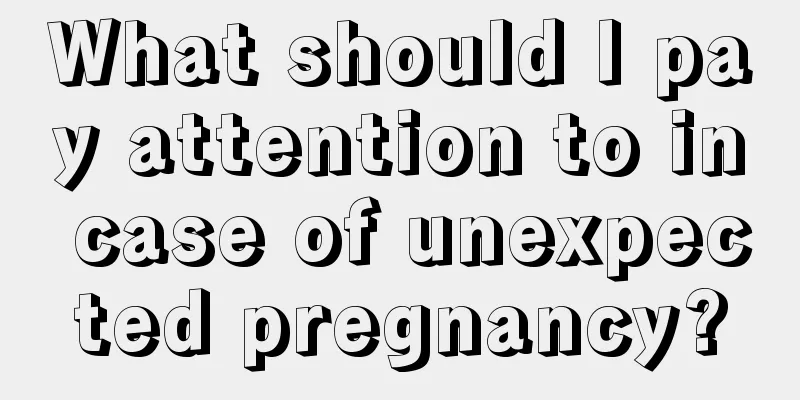 What should I pay attention to in case of unexpected pregnancy?