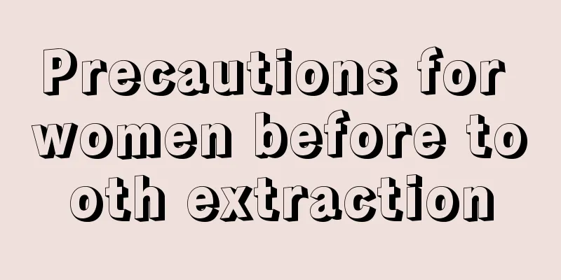 Precautions for women before tooth extraction