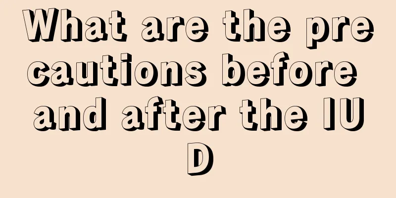 What are the precautions before and after the IUD