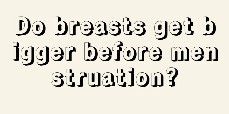 Do breasts get bigger before menstruation?