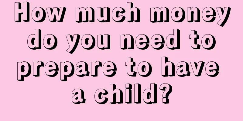 How much money do you need to prepare to have a child?