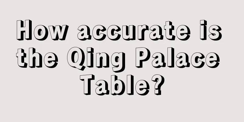 How accurate is the Qing Palace Table?