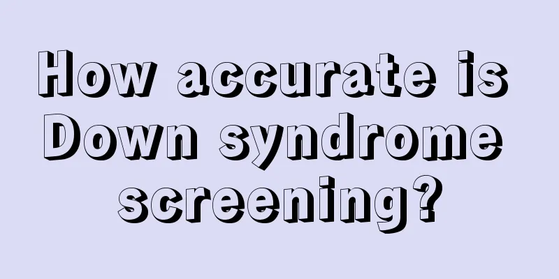 How accurate is Down syndrome screening?