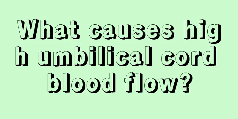 What causes high umbilical cord blood flow?