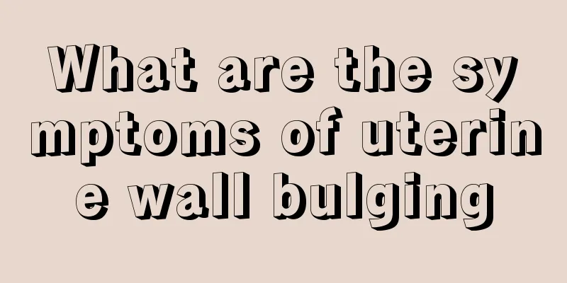 What are the symptoms of uterine wall bulging