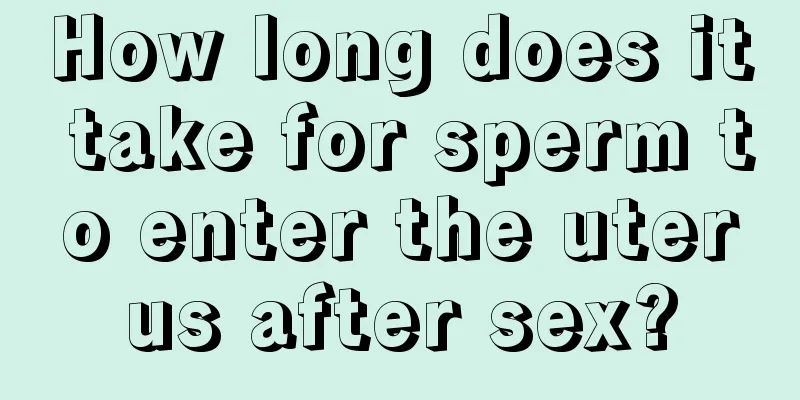 How long does it take for sperm to enter the uterus after sex?