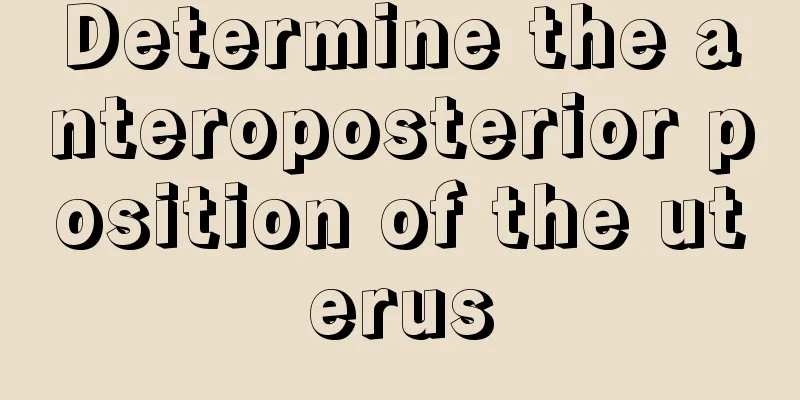 Determine the anteroposterior position of the uterus