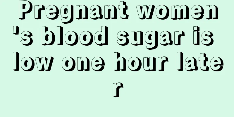 Pregnant women's blood sugar is low one hour later