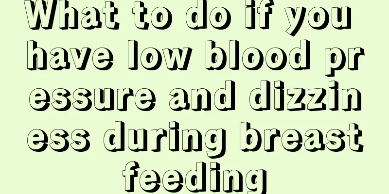 What to do if you have low blood pressure and dizziness during breastfeeding