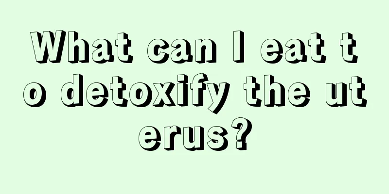 What can I eat to detoxify the uterus?