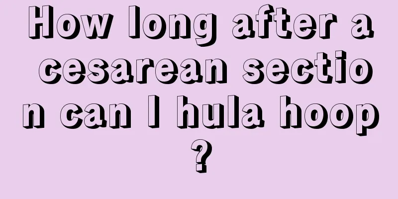 How long after a cesarean section can I hula hoop?