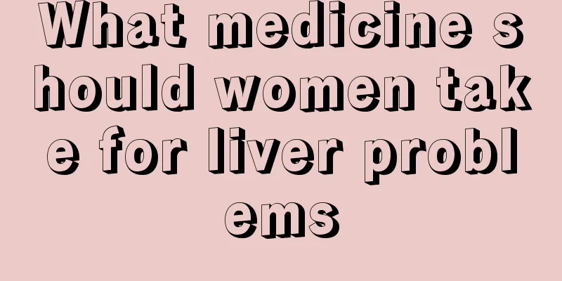 What medicine should women take for liver problems