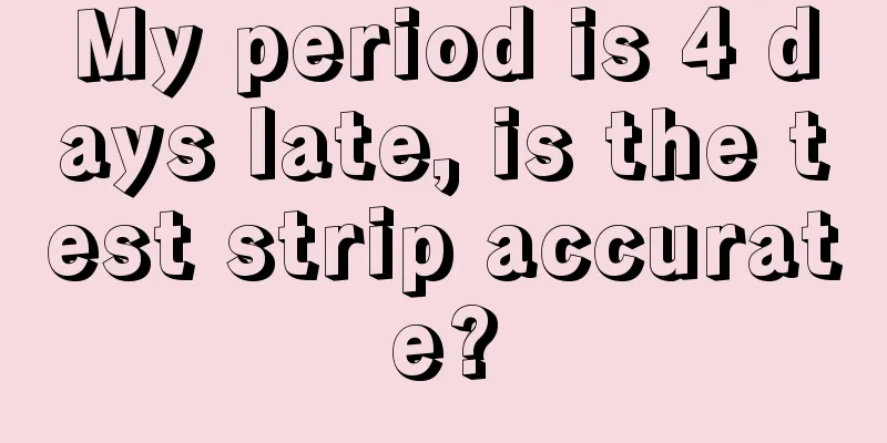 My period is 4 days late, is the test strip accurate?