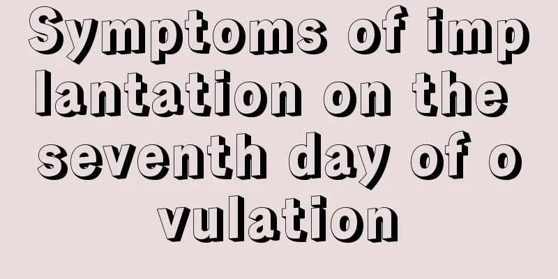 Symptoms of implantation on the seventh day of ovulation