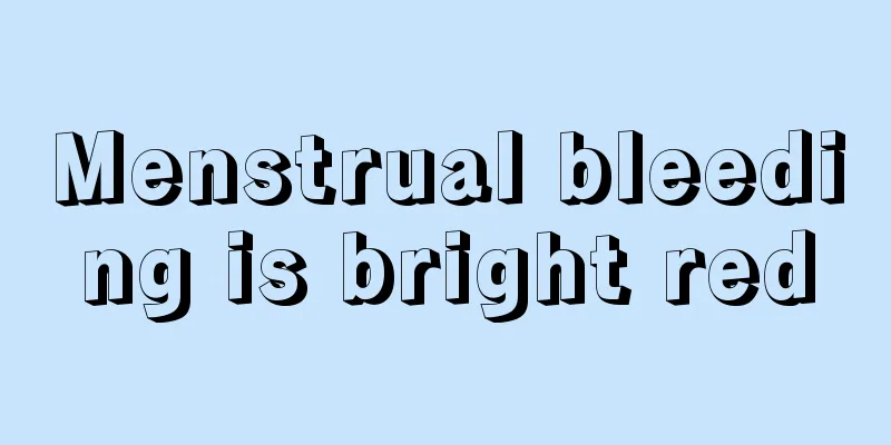 Menstrual bleeding is bright red