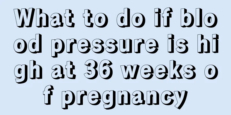 What to do if blood pressure is high at 36 weeks of pregnancy