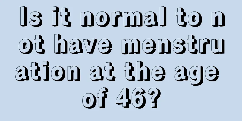 Is it normal to not have menstruation at the age of 46?