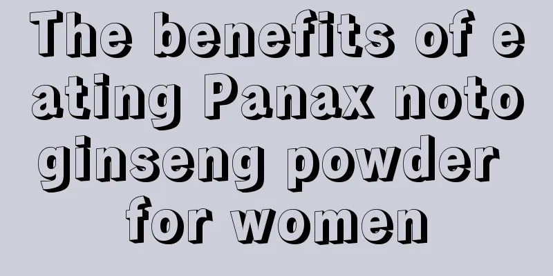 The benefits of eating Panax notoginseng powder for women