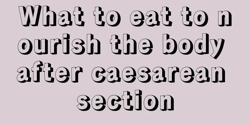 What to eat to nourish the body after caesarean section