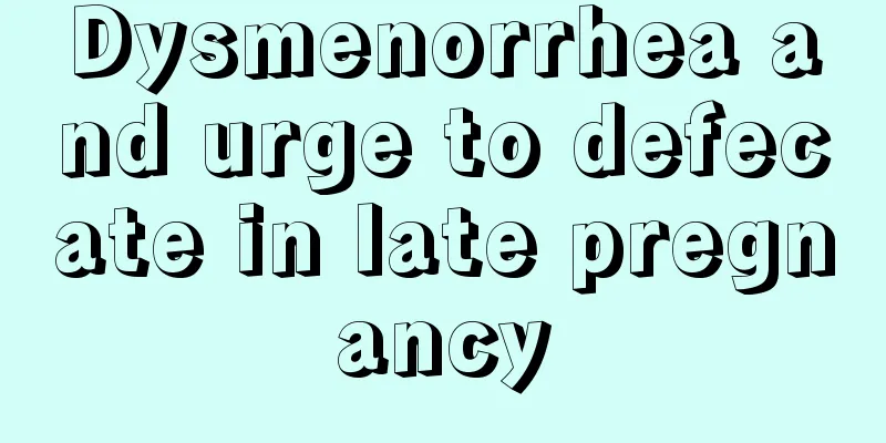 Dysmenorrhea and urge to defecate in late pregnancy