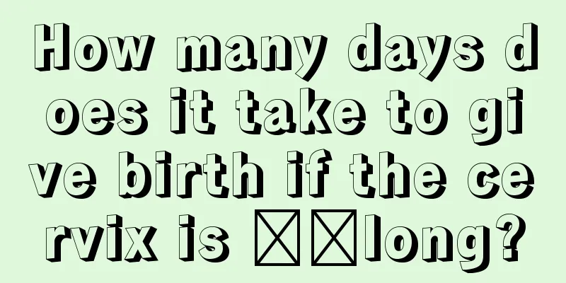 How many days does it take to give birth if the cervix is ​​long?