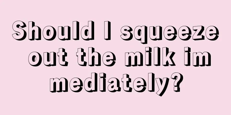 Should I squeeze out the milk immediately?