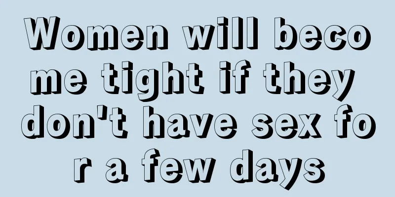 Women will become tight if they don't have sex for a few days