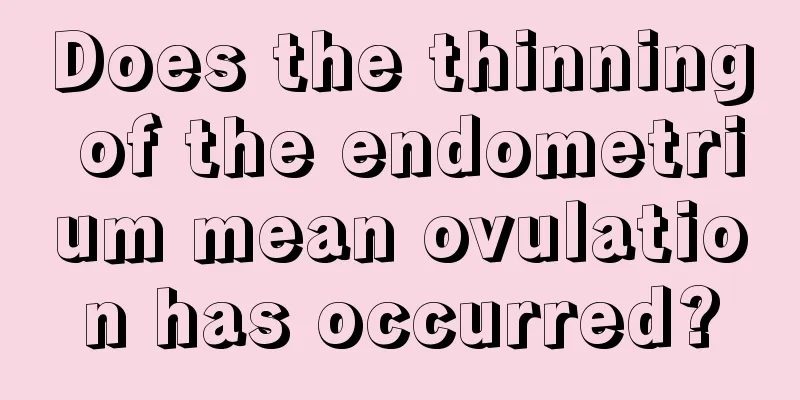 Does the thinning of the endometrium mean ovulation has occurred?