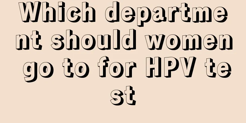 Which department should women go to for HPV test