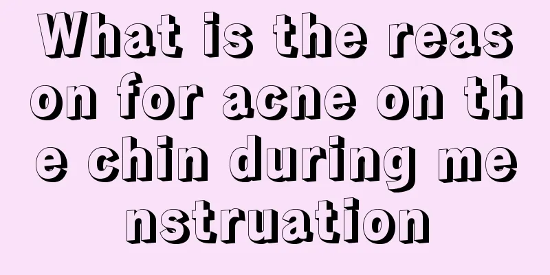 What is the reason for acne on the chin during menstruation