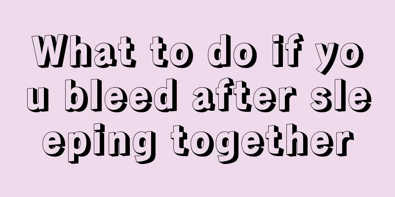 What to do if you bleed after sleeping together