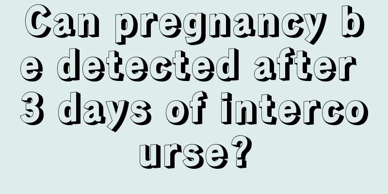 Can pregnancy be detected after 3 days of intercourse?