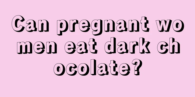 Can pregnant women eat dark chocolate?