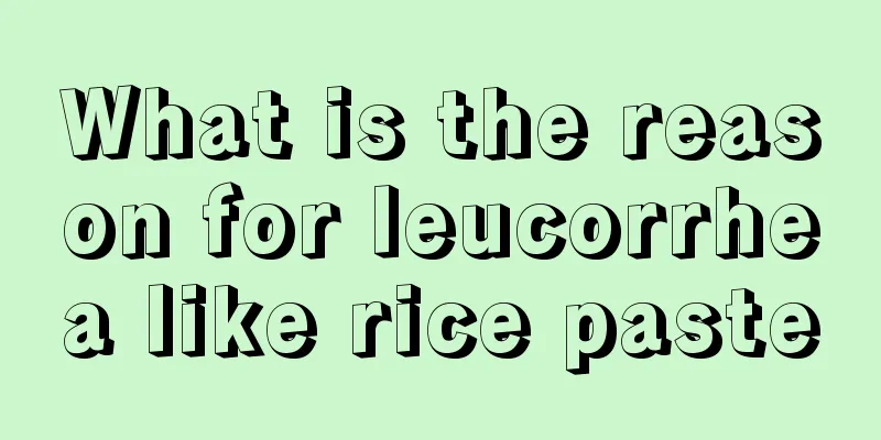 What is the reason for leucorrhea like rice paste