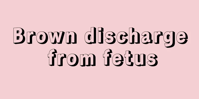 Brown discharge from fetus