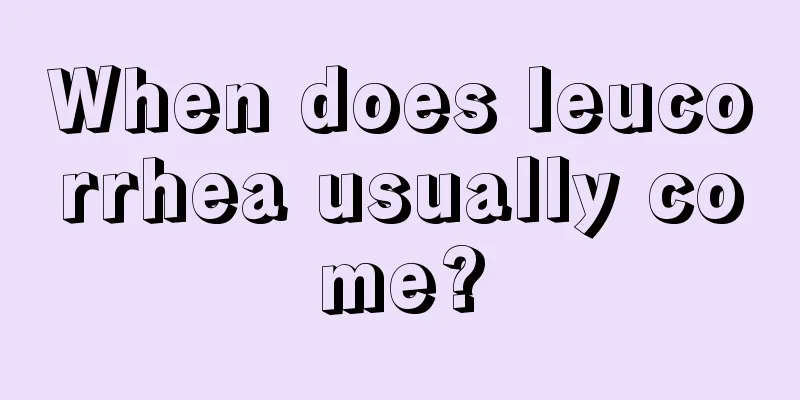 When does leucorrhea usually come?