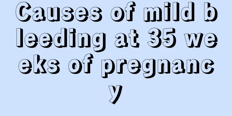 Causes of mild bleeding at 35 weeks of pregnancy