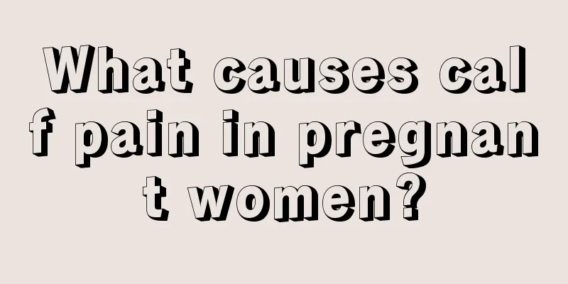 What causes calf pain in pregnant women?