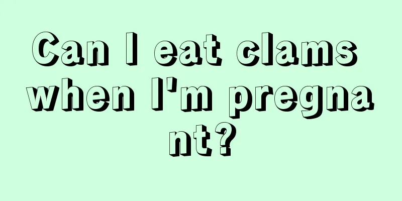 Can I eat clams when I'm pregnant?