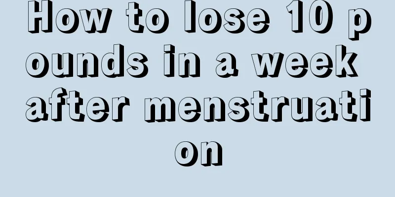 How to lose 10 pounds in a week after menstruation