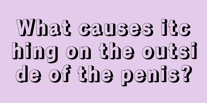 What causes itching on the outside of the penis?