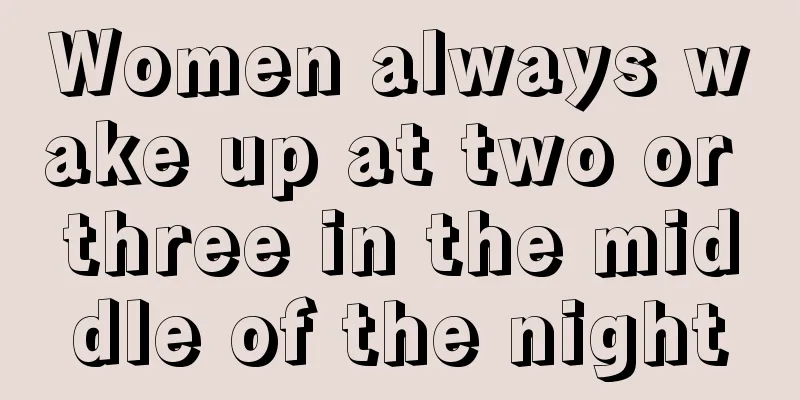 Women always wake up at two or three in the middle of the night