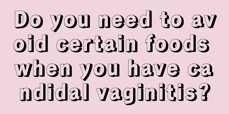 Do you need to avoid certain foods when you have candidal vaginitis?