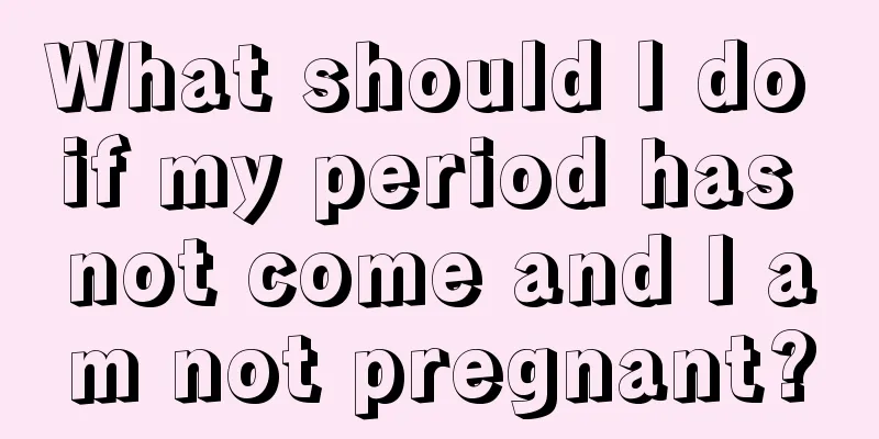 What should I do if my period has not come and I am not pregnant?