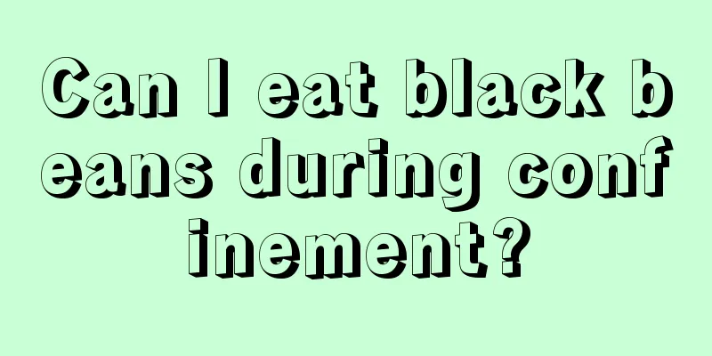 Can I eat black beans during confinement?