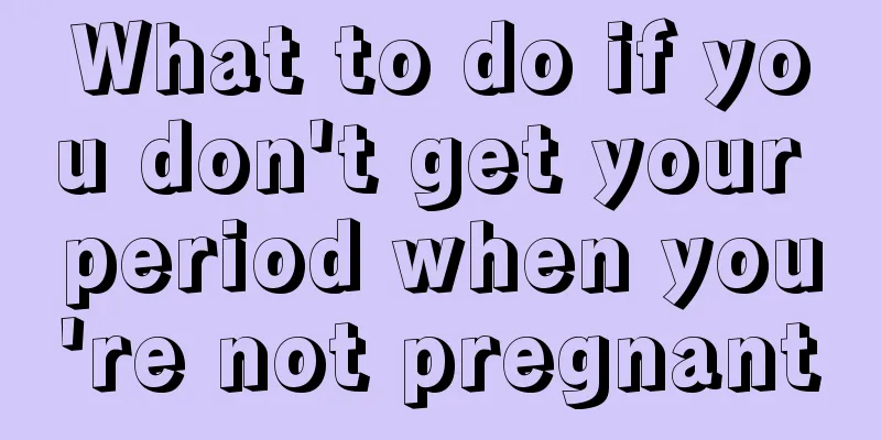 What to do if you don't get your period when you're not pregnant